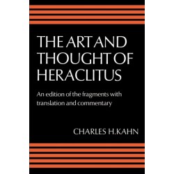 The Art and Thought of Heraclitus: A New Arrangement and Translation of the Fragments with Literary and Philosophical Commentary