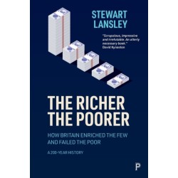 The Richer, The Poorer: How Britain Enriched the Few and Failed the Poor. A 200-Year History