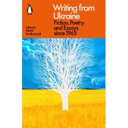 Writing from Ukraine: Fiction, Poetry and Essays since 1965