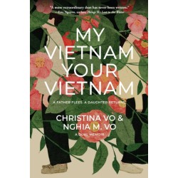 My Vietnam, Your Vietnam: A father flees. A daughter returns. A dual memoir.