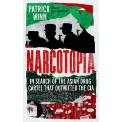 Narcotopia: In Search of the Asian Drug Cartel that Outwitted the CIA