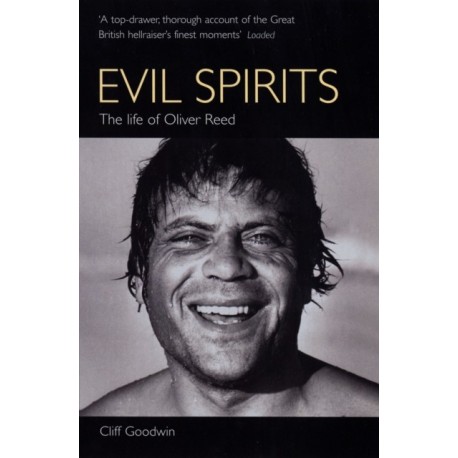 Evil Spirits: The Life of Oliver Reed