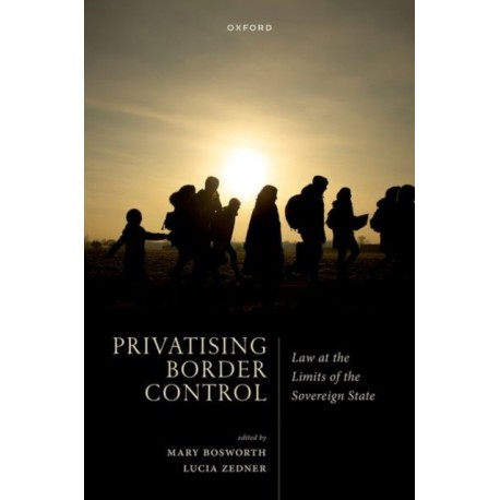 Privatising Border Control: Law at the Limits of the Sovereign State