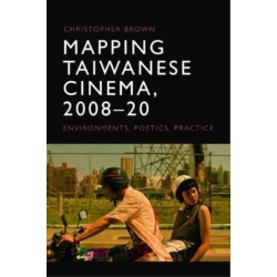 Mapping Taiwanese Cinema, 2008-20: Environments, Poetics, Practice