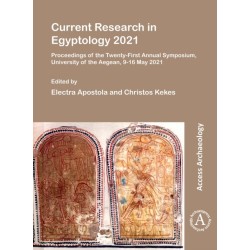 Current Research in Egyptology 2021: Proceedings of the Twenty-First Annual Symposium, University of the Aegean, 9-16 May 2021