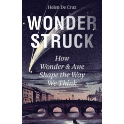 Wonderstruck: How Wonder and Awe Shape the Way We Think