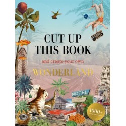 Cut Up This Book and Create Your Own Wonderland: 1,000 Unexpected Images for Collage Artists
