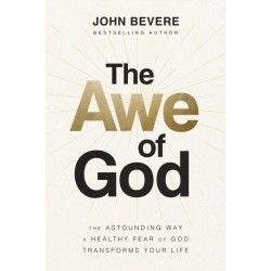 The Awe of God: The Astounding Way a Healthy Fear of God Transforms Your Life