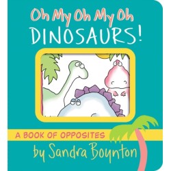 Oh My Oh My Oh Dinosaurs!: A Book of Opposites