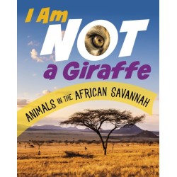 I Am Not a Giraffe: Animals in the African Savanna
