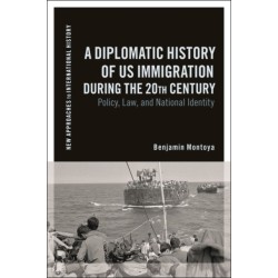 A Diplomatic History of US Immigration during the 20th Century: Policy, Law, and National Identity