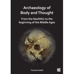 Archaeology of Body and Thought: From the Neolithic to the Beginning of the Middle Ages