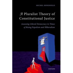 A Pluralist Theory of Constitutional Justice: Assessing Liberal Democracy in Times of Rising Populism and Illiberalism