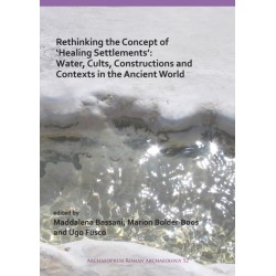 Rethinking the Concept of ‘Healing Settlements’: Water, Cults, Constructions and Contexts in the Ancient World
