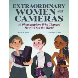 Extraordinary Women with Cameras: 35 Photographers Who Changed How We See the World