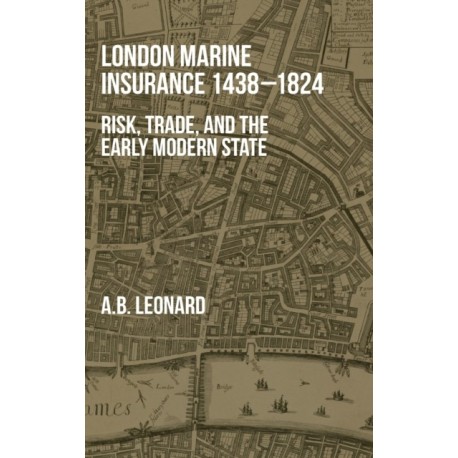 London Marine Insurance 1438-1824: Risk, Trade, and the Early Modern State
