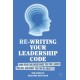 Re-writing your Leadership Code: How your Childhood Made You the Leader You Are, and What You Can Do About It