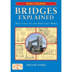 Bridges Explained: The Surprising History of Britain's Finest Bridges, How They Work & the People Who Made Them (Including Viaducts & Aqueducts)