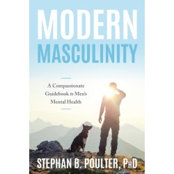 A Modern Masculinity: A Compassionate Guidebook to Men's Mental Health