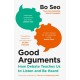 The Good Arguments: How Debate Teaches Us to Listen and be Heard