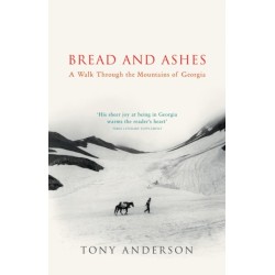 Bread And Ashes: A Walk Through the Mountains of Georgia
