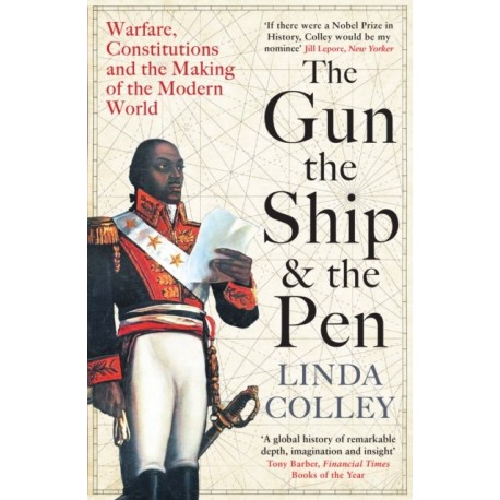 The Gun, the Ship and the Pen: Warfare, Constitutions and the Making of the Modern World