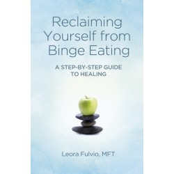 Reclaiming Yourself from Binge Eating – A Step–By–Step Guide to Healing: A Step-by-step Guide to Healing
