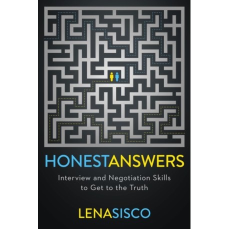 Honest Answers: Interview and Negotiation Skills to Get to the Truth