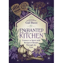 Enchanted Kitchen: Connect to Spirit with Recipes & Rituals through the Year