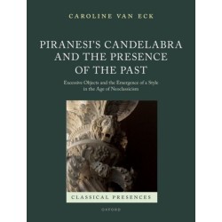 Piranesi's Candelabra and the Presence of the Past: Excessive Objects and the Emergence of a Style in the Age of Neoclassicism