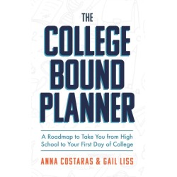The College Bound Planner: A Roadmap to Take You From High School to Your First Day of College (Time Management, Goal Setting for Teens)