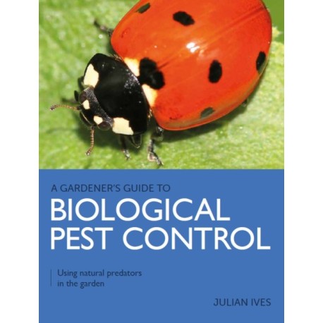 Gardener's Guide to Biological Pest Control: Using natural predators in the garden
