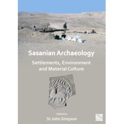 Sasanian Archaeology: Settlements, Environment and Material Culture