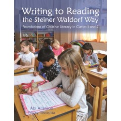 Writing to Reading the Steiner Waldorf Way: Foundations of Creative Literacy in Classes 1 and 2