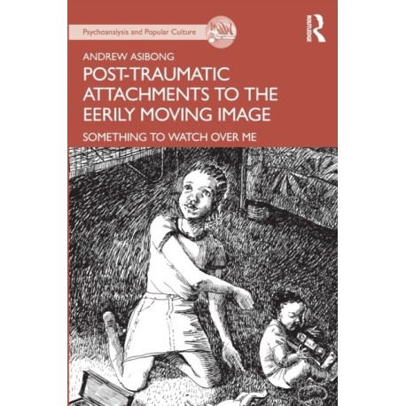 Post-traumatic Attachments to the Eerily Moving Image: Something to Watch Over Me