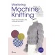 Mastering Machine Knitting: From the Thread to the Finished Garment. Updated and revised new edition