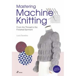Mastering Machine Knitting: From the Thread to the Finished Garment. Updated and revised new edition