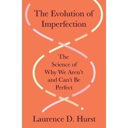The Evolution of Imperfection: The Science of Why We Aren’t and Can’t Be Perfect