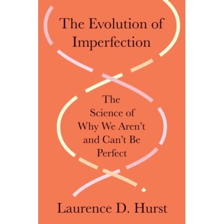 The Evolution of Imperfection: The Science of Why We Aren’t and Can’t Be Perfect
