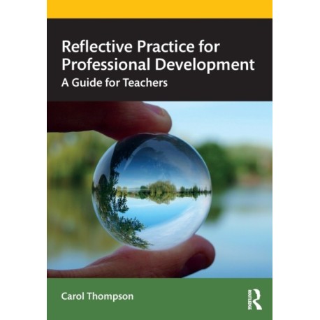 Reflective Practice for Professional Development: A Guide for Teachers