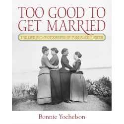 Too Good to Get Married: The Life and Photographs of Miss Alice Austen
