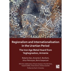 Regionalism and Internationalisation in the Urartian Period: An Iron Age Metal Hoard from Yeghegnadzor, Armenia