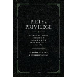 Piety and Privilege: Catholic Secondary Schooling in Ireland and the Theocratic State, 1922-1967