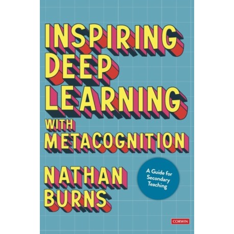 Inspiring Deep Learning with Metacognition: A Guide for Secondary Teaching