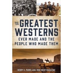 The Greatest Westerns Ever Made and the People Who Made Them