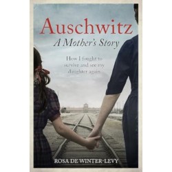 Auschwitz - A Mother's Story: The heartbreaking true story of a mother and daughter torn apart