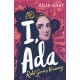 I, Ada: Ada Lovelace: Rebel. Genius. Visionary