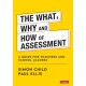 The What, Why and How of Assessment: A guide for teachers and school leaders