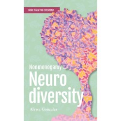 Nonmonogamy and Neurodiversity: A More Than Two Essentials Guide