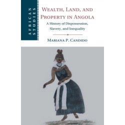 Wealth, Land, and Property in Angola: A History of Dispossession, Slavery, and Inequality